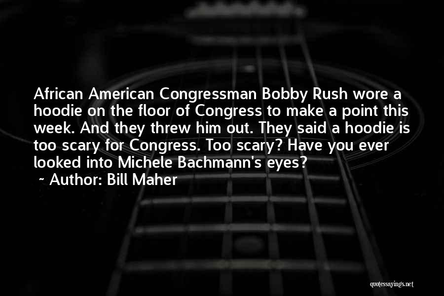 Rush Week Quotes By Bill Maher