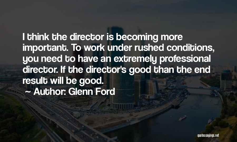 Rushed Work Quotes By Glenn Ford