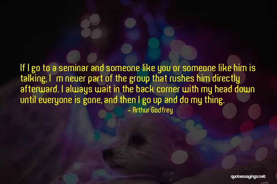 Rushes Quotes By Arthur Godfrey Rushes Quotes By Arthur Godfrey
