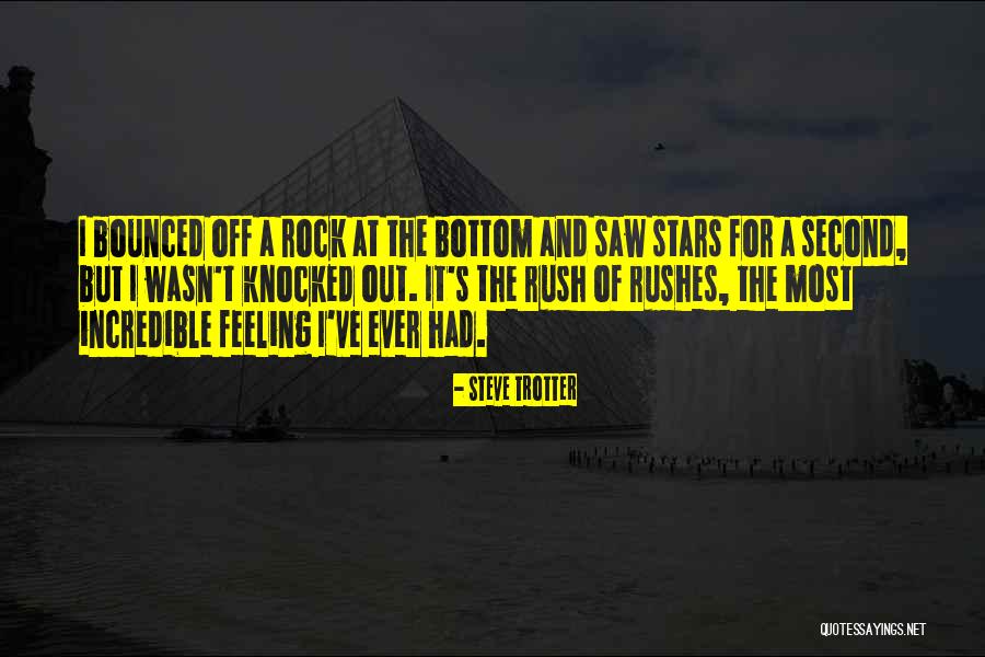 Rushes Quotes By Steve Trotter Rushes Quotes By Steve Trotter