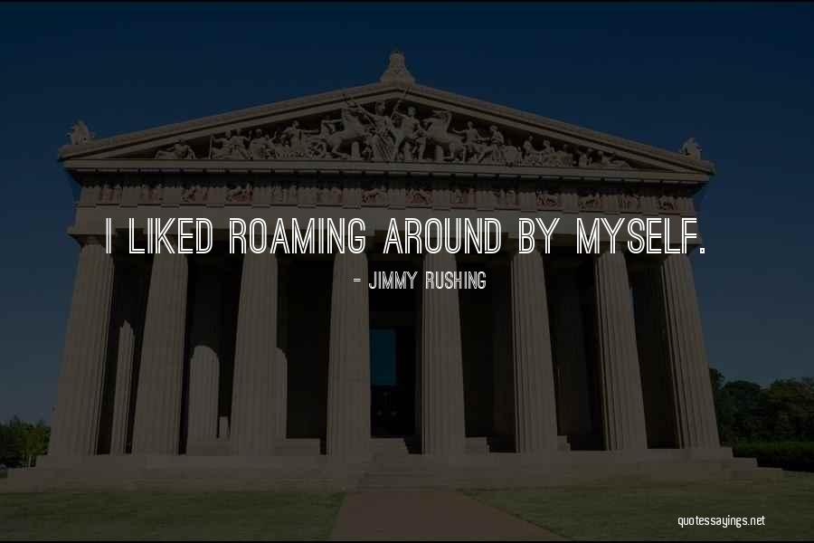 Rushing Around Quotes By Jimmy Rushing Rushing Around Quotes By Jimmy Rushing