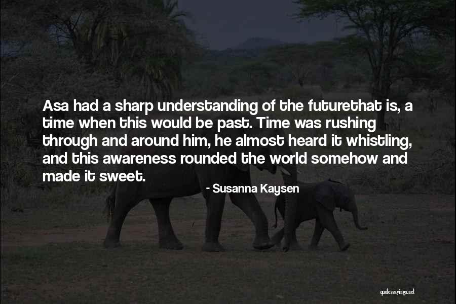 Rushing Around Quotes By Susanna Kaysen Rushing Around Quotes By Susanna Kaysen