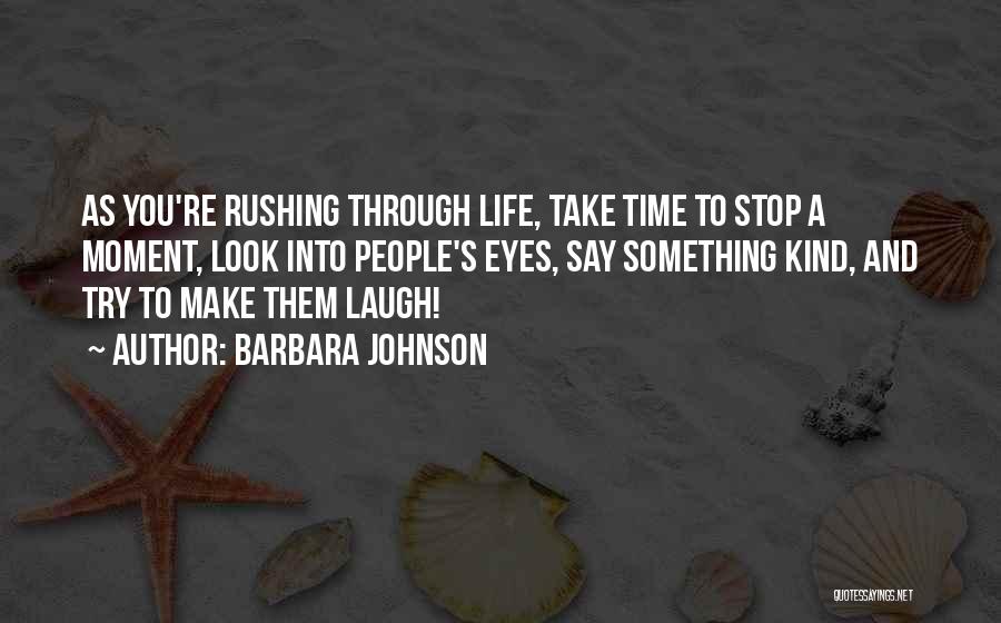 Rushing Life Quotes By Barbara Johnson