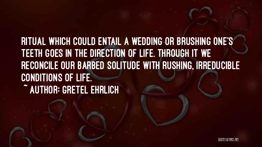 Rushing Life Quotes By Gretel Ehrlich