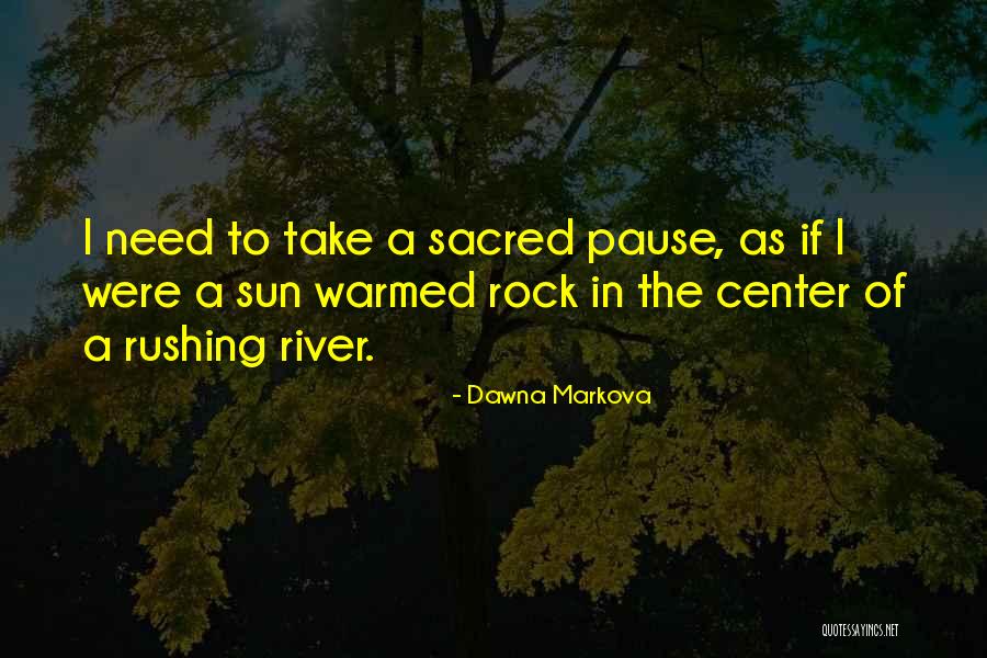 Rushing River Quotes By Dawna Markova