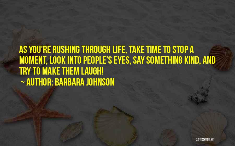 Rushing Through Life Quotes By Barbara Johnson