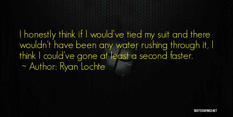 Rushing Water Quotes By Ryan Lochte