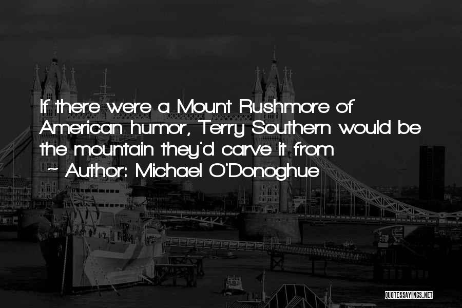 Rushmore Quotes By Michael O'Donoghue Rushmore Quotes By Michael O'Donoghue