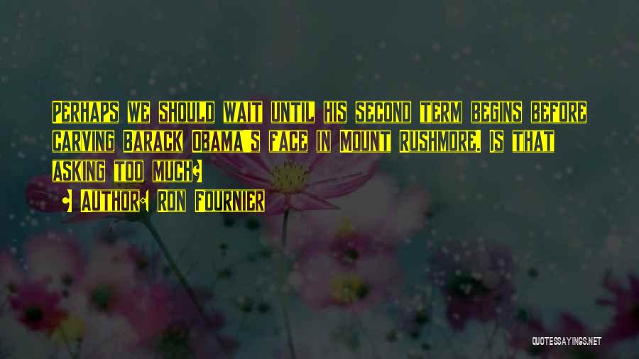 Rushmore Quotes By Ron Fournier Rushmore Quotes By Ron Fournier