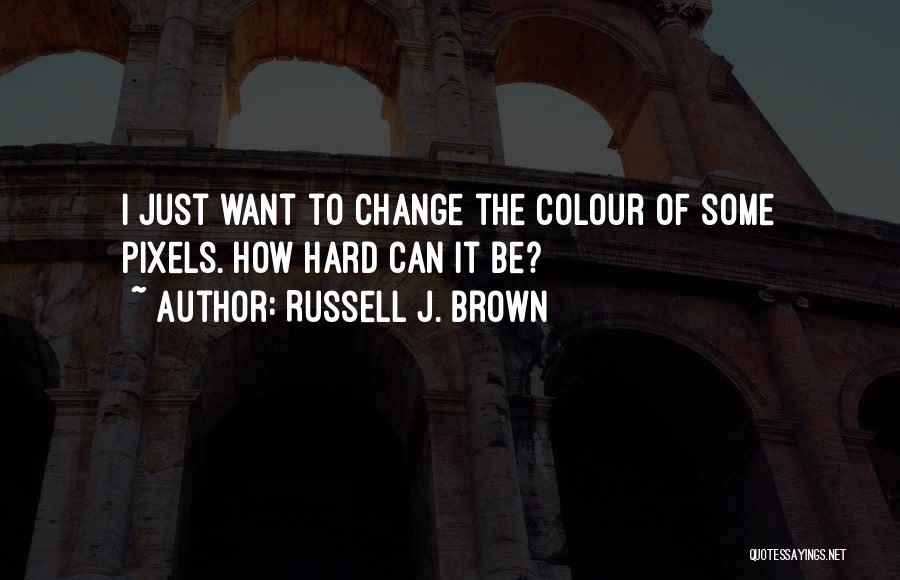 Russell J. Brown Quotes 613208