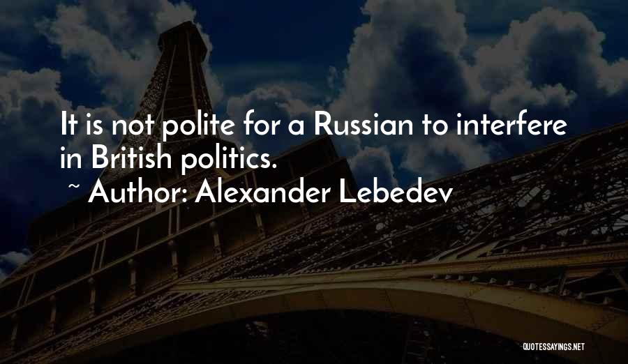 Russian Politics Quotes By Alexander Lebedev