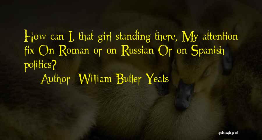 Russian Politics Quotes By William Butler Yeats