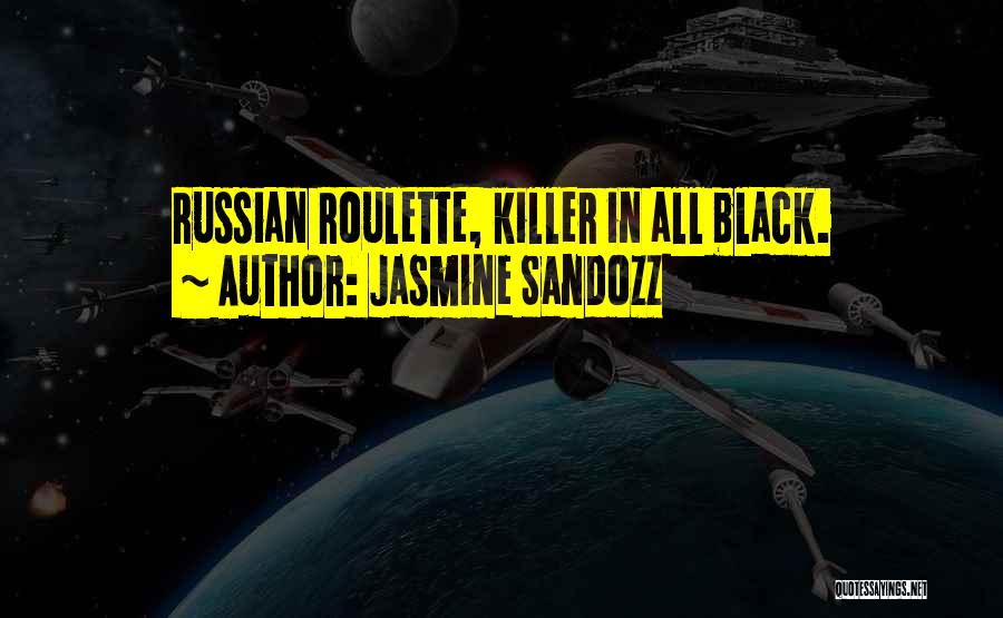 Russian Roulette Quotes By Jasmine Sandozz