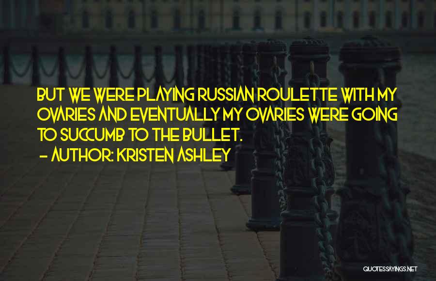 Russian Roulette Quotes By Kristen Ashley