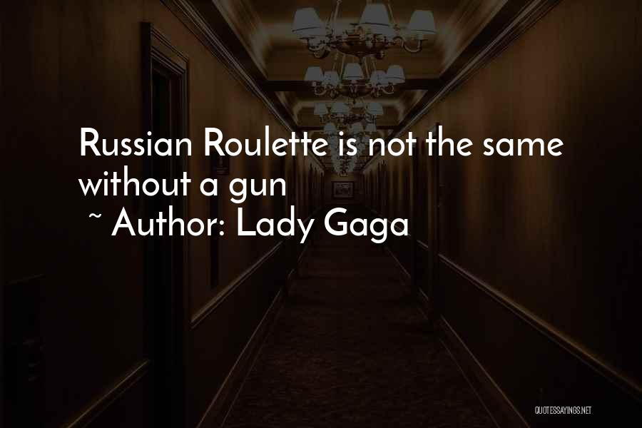 Russian Roulette Quotes By Lady Gaga