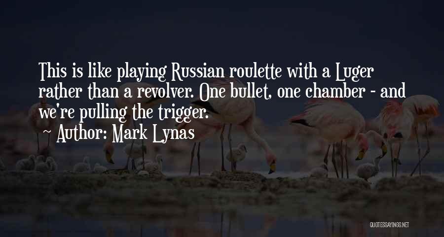 Russian Roulette Quotes By Mark Lynas
