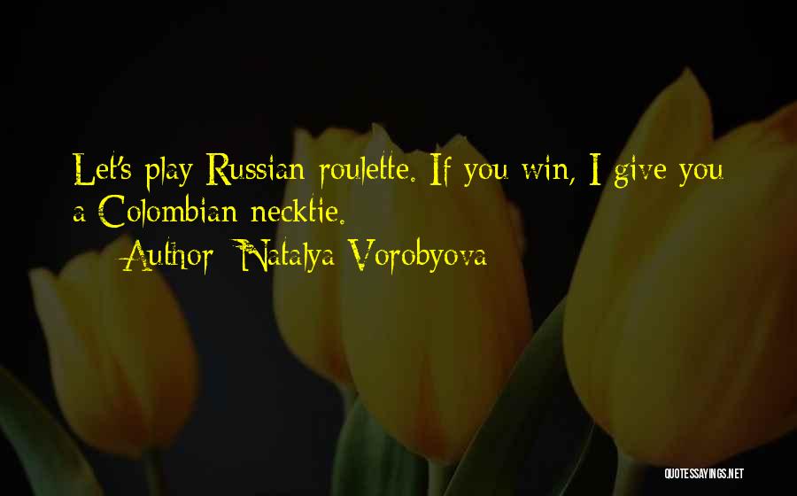 Russian Roulette Quotes By Natalya Vorobyova
