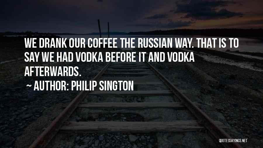 Russian Vodka Quotes By Philip Sington