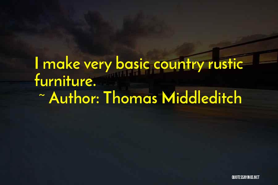 Rustic Country Quotes By Thomas Middleditch