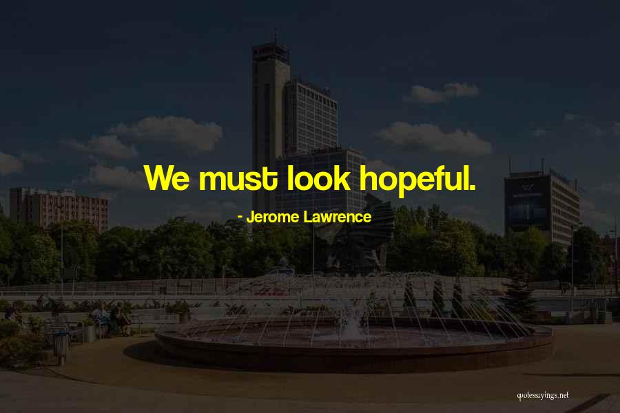 Rustigians Quotes By Jerome Lawrence
