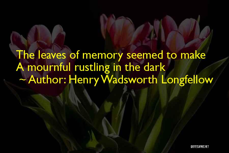 Rustling Leaves Quotes By Henry Wadsworth Longfellow