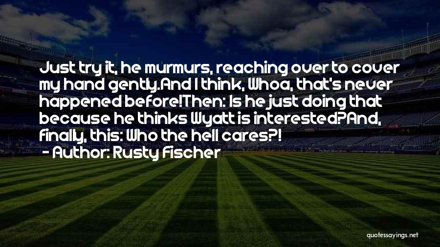 Rusty Fischer Quotes 1999424