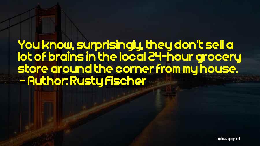 Rusty Fischer Quotes 2211005