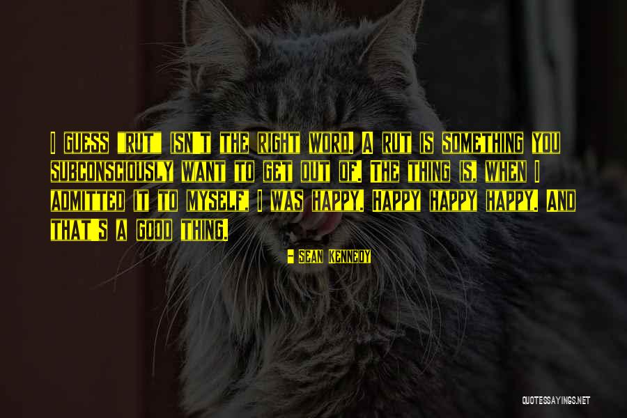 Rut Quotes By Sean Kennedy Rut Quotes By Sean Kennedy