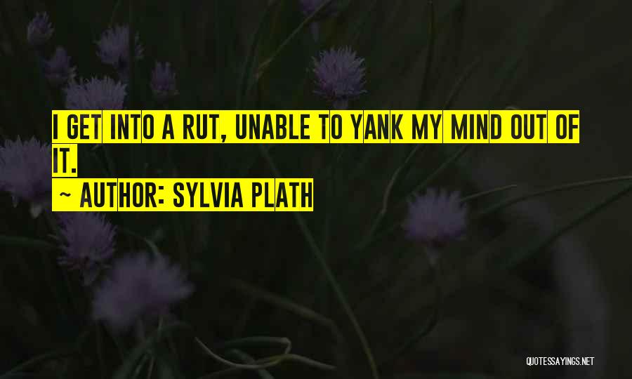 Rut Quotes By Sylvia Plath
