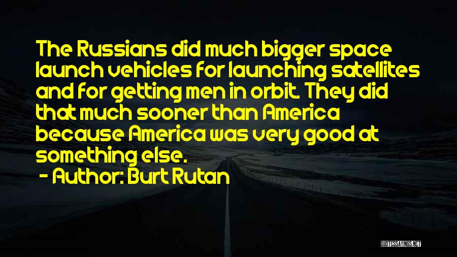 Rutan Quotes By Burt Rutan