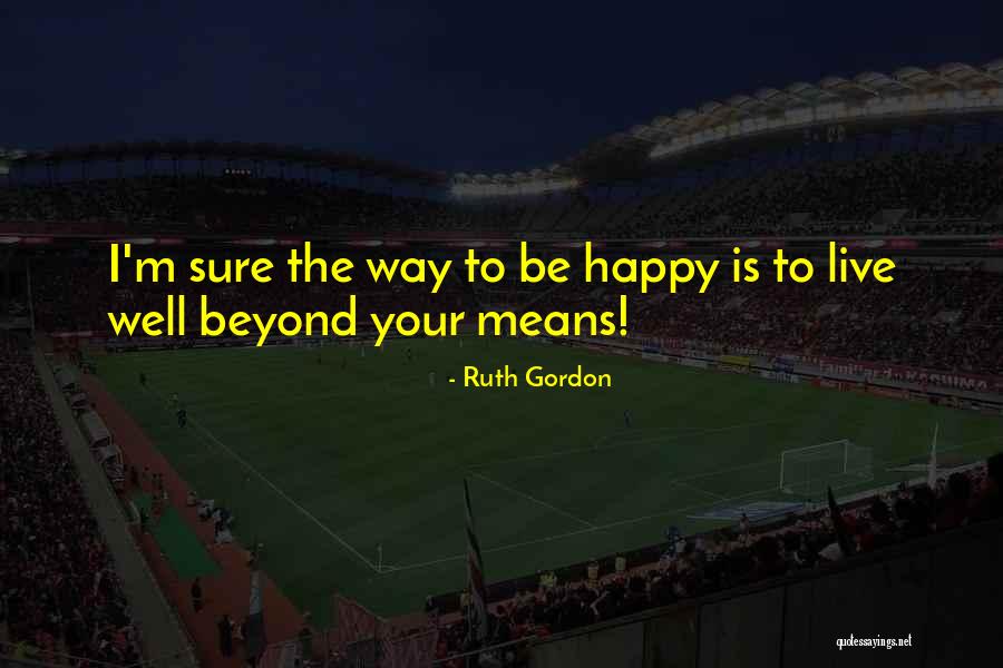 Ruth Gordon Quotes 2060361 Ruth Gordon Quotes 2060361