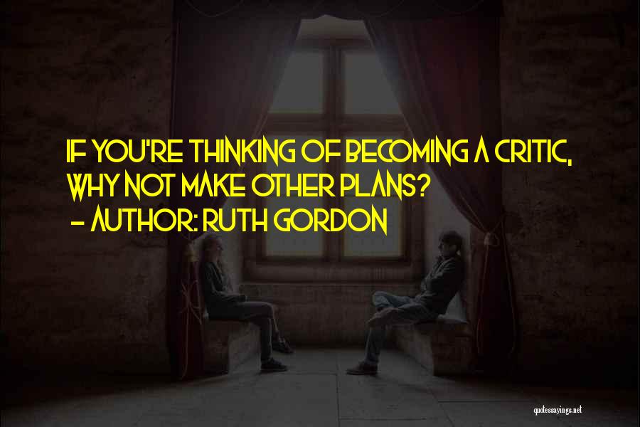 Ruth Gordon Quotes 349507