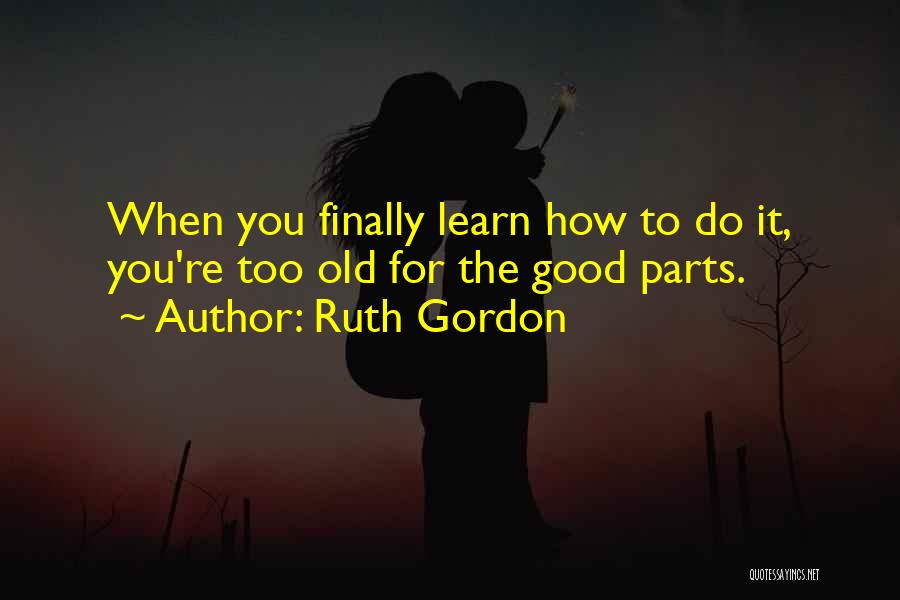 Ruth Gordon Quotes 397595