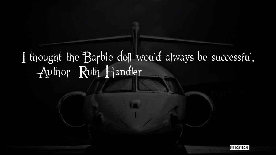 Ruth Handler Barbie Doll Quotes By Ruth Handler