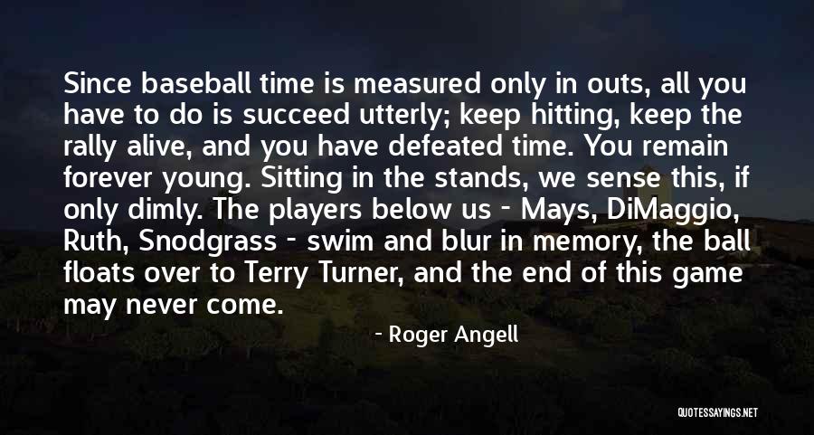 Ruth May Quotes By Roger Angell Ruth May Quotes By Roger Angell