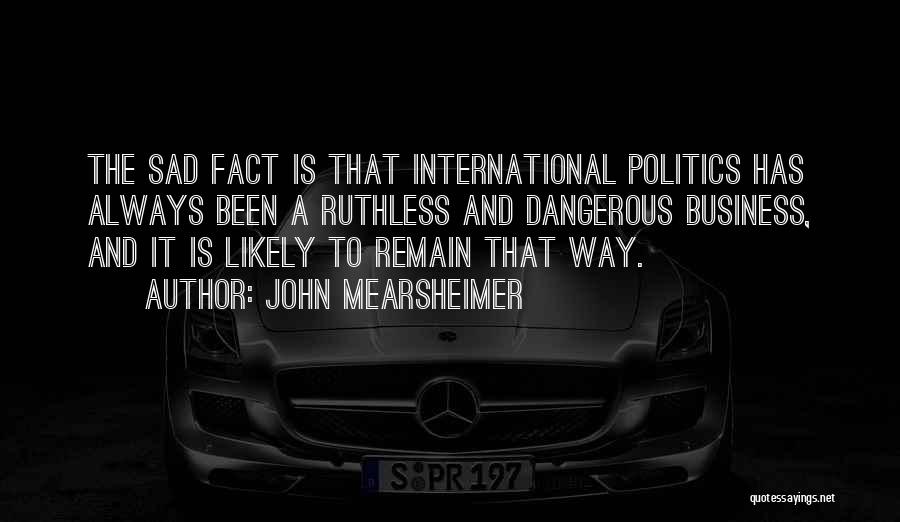 Ruthless Business Quotes By John Mearsheimer