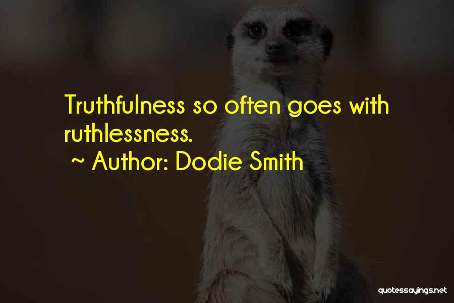Ruthlessness Quotes By Dodie Smith