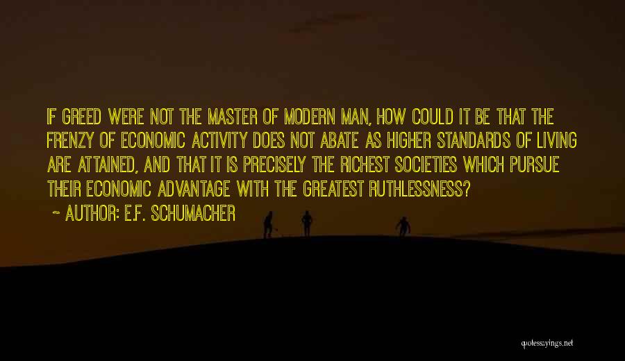 Ruthlessness Quotes By E.F. Schumacher