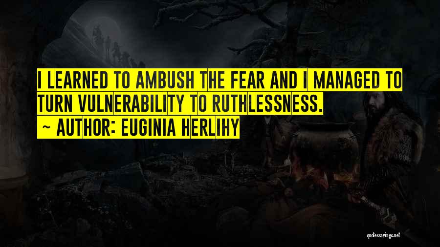 Ruthlessness Quotes By Euginia Herlihy