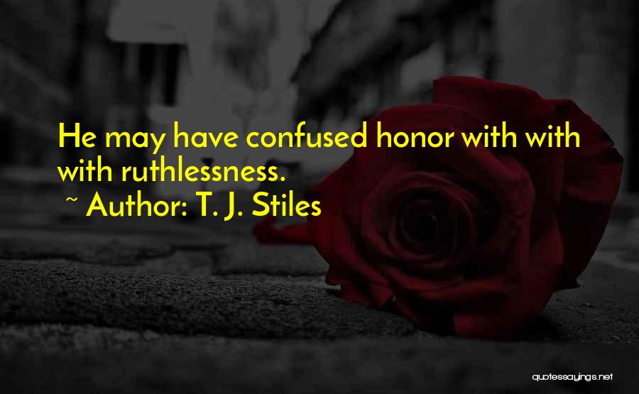 Ruthlessness Quotes By T. J. Stiles