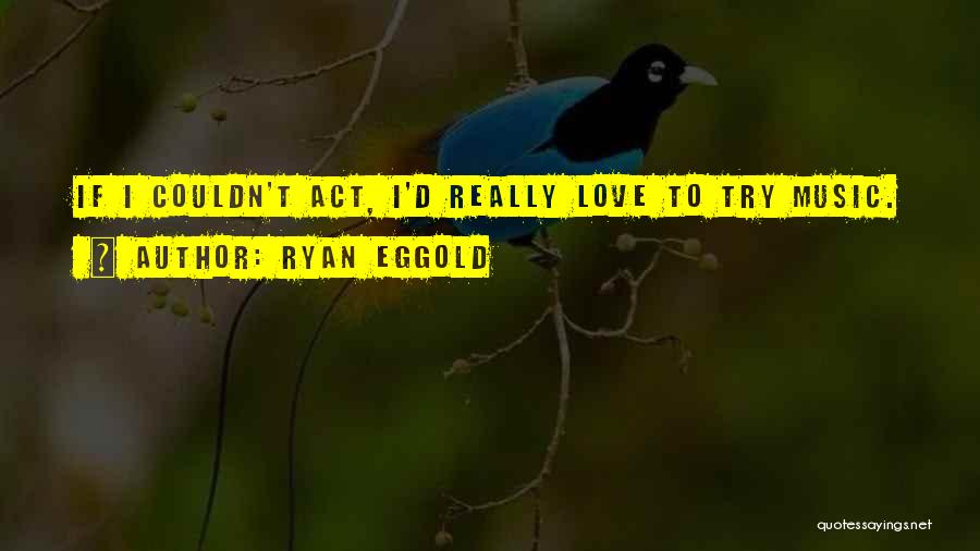 Ryan Eggold Quotes 553922