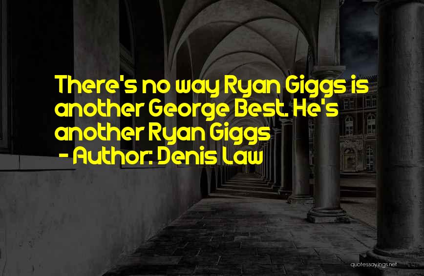 Ryan Giggs Best Quotes By Denis Law