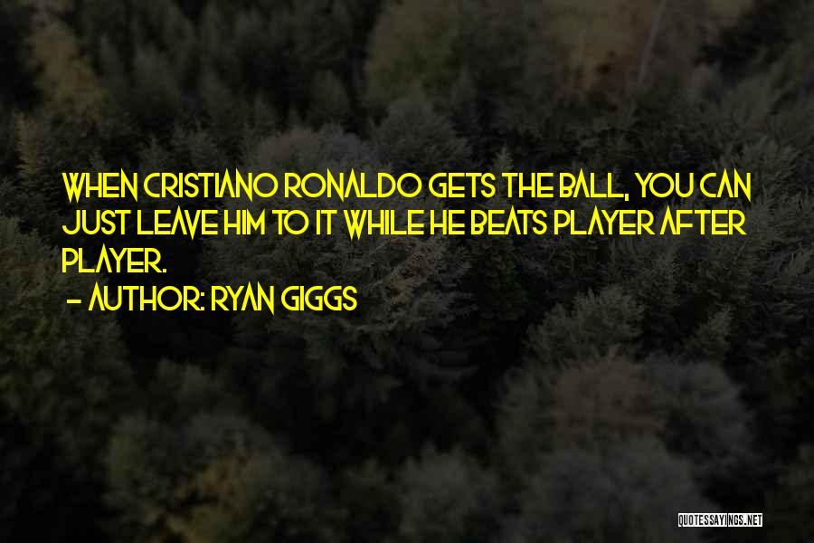 Ryan Giggs Best Quotes By Ryan Giggs