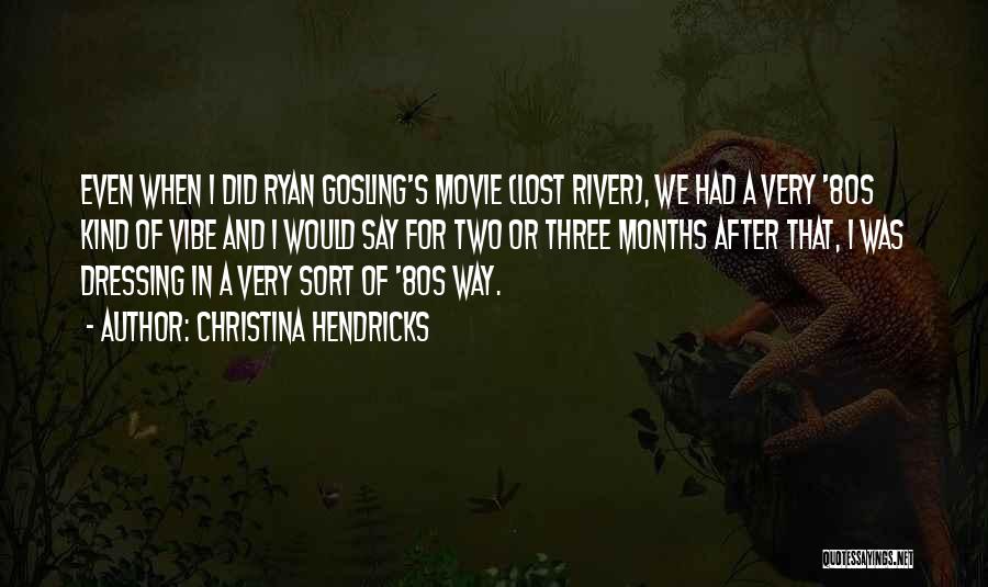 Ryan Gosling Movie Quotes By Christina Hendricks