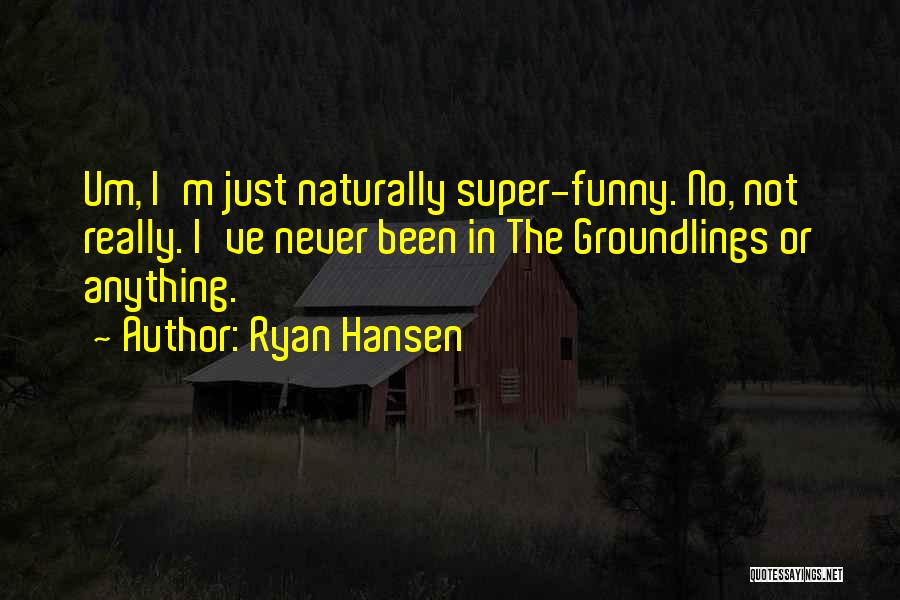 Ryan Hansen Quotes 1533232