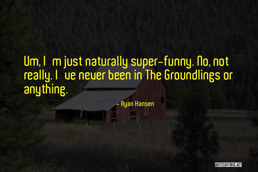 Ryan Hansen Quotes 1533232