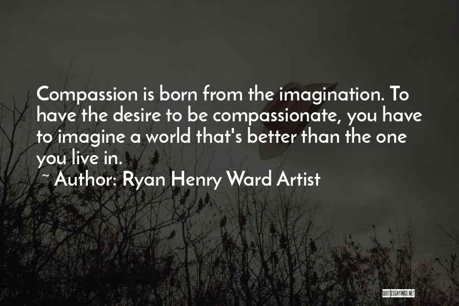 Ryan Henry Ward Artist Quotes 2268617