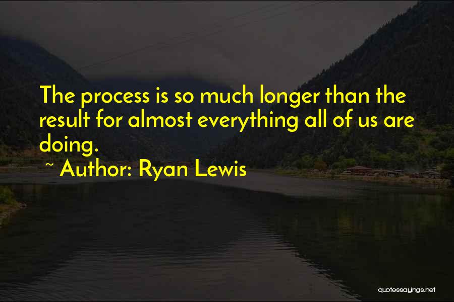 Ryan Lewis Quotes 149026