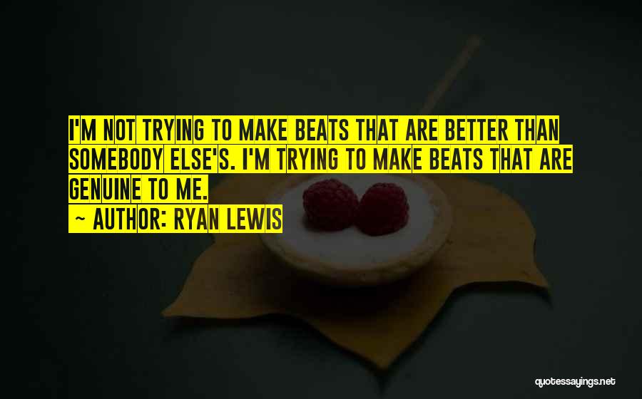 Ryan Lewis Quotes 679986