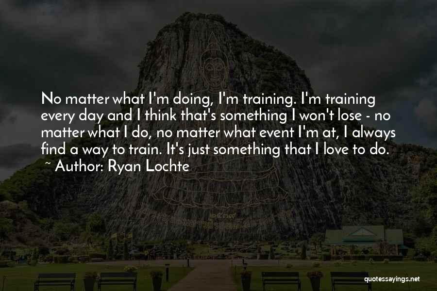 Ryan Lochte Quotes 848151